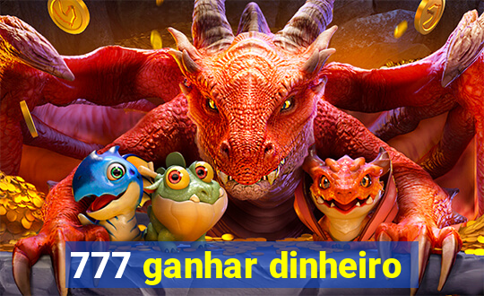 777 ganhar dinheiro